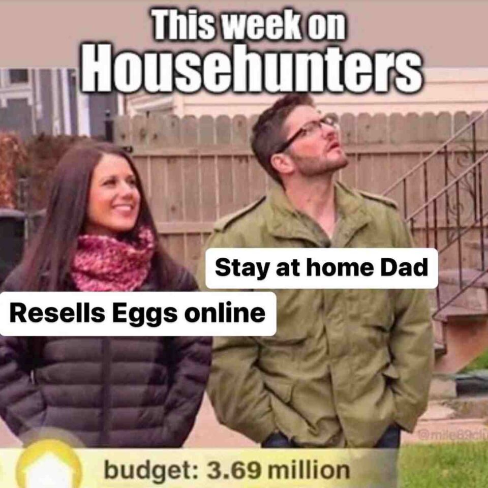 Egg Prices Memes - Househunters